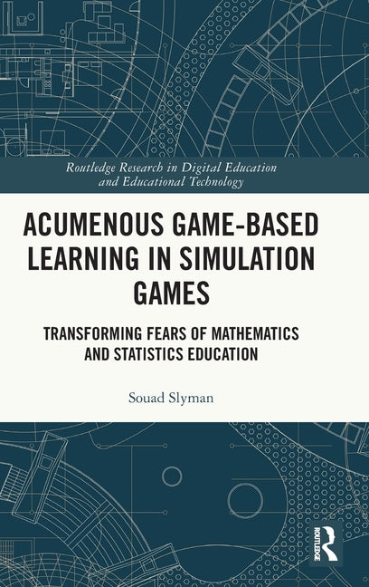 Acumenous Game-Based Learning in Simulation Games: Transforming Fears of Mathematics and Statistics Education