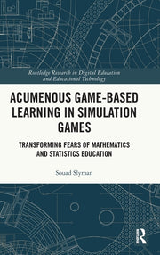 Acumenous Game-Based Learning in Simulation Games: Transforming Fears of Mathematics and Statistics Education