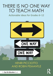 There Is No One Way to Teach Math: Actionable Ideas for Grades 6-12