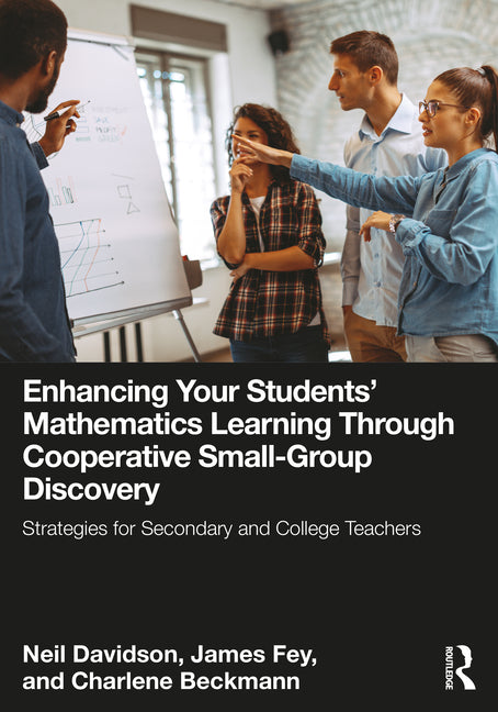 Enhancing Your Students' Mathematics Learning Through Cooperative Small-Group Discovery: Strategies for Secondary and College Teachers