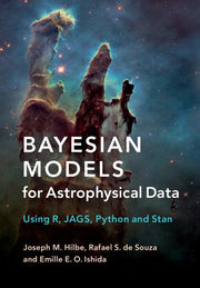 Bayesian Models for Astrophysical Data: Using R, Jags, Python, and Stan