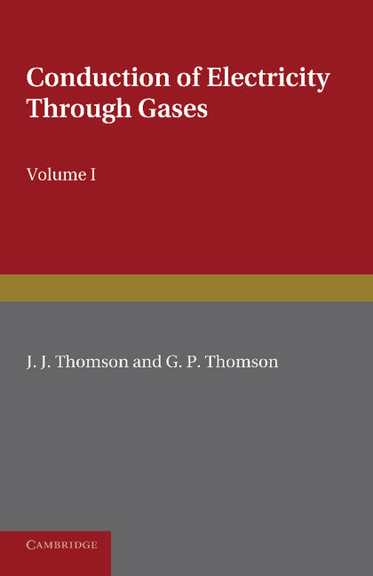 Conduction of Electricity Through Gases: Volume 1, Ionisation by Heat and Light (Revised)