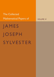 The Collected Mathematical Papers of James Joseph Sylvester: Volume 4, 1882 1897