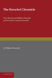 The Herschel Chronicle: The Life-Story of William Herschel and His Sister Caroline Herschel