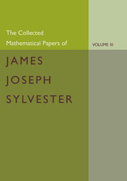 The Collected Mathematical Papers of James Joseph Sylvester: Volume 3, 1870 1883
