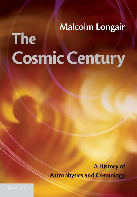 The Cosmic Century: A History of Astrophysics and Cosmology (Revised)