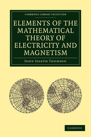 Elements of the Mathematical Theory of Electricity and Magnetism (Revised)