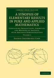 A Synopsis of Elementary Results in Pure and Applied Mathematics: Volume 2: Containing Propositions, Formulae, and Methods of Analysis, with Abridge