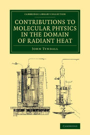 Contributions to Molecular Physics in the Domain of Radiant Heat: A Series of Memoirs Published in the 'Philosophical Transactions' and 'Philosophical