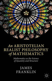 An Aristotelian Realist Philosophy of Mathematics: Mathematics as the Science of Quantity and Structure (2014)