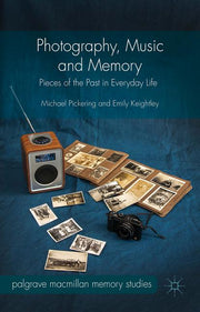 Photography, Music and Memory: Pieces of the Past in Everyday Life (2015)