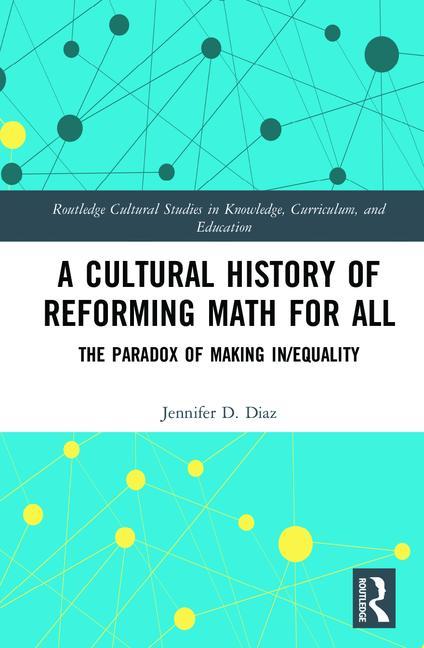 A Cultural History of Reforming Math for All: The Paradox of Making In/Equality