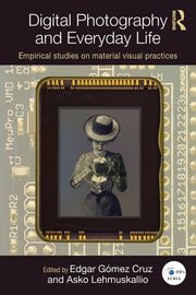 Digital Photography and Everyday Life: Empirical Studies on Material Visual Practices