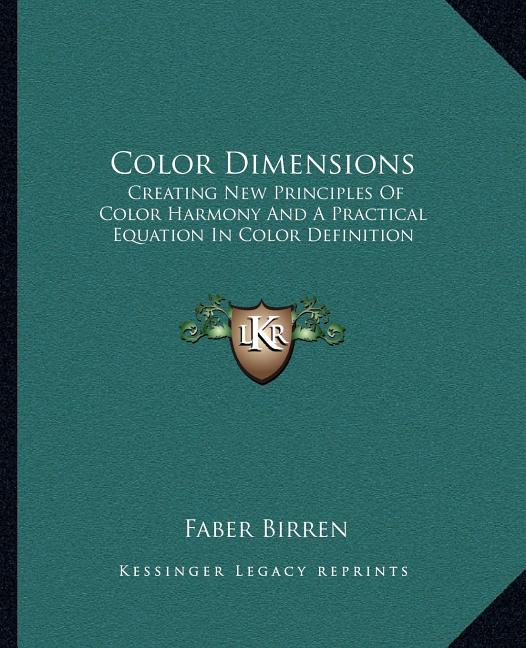 Color Dimensions: Creating New Principles Of Color Harmony And A Practical Equation In Color Definition