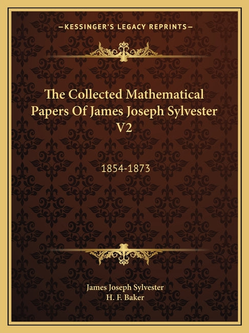 The Collected Mathematical Papers Of James Joseph Sylvester V2: 1854-1873