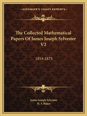 The Collected Mathematical Papers Of James Joseph Sylvester V2: 1854-1873