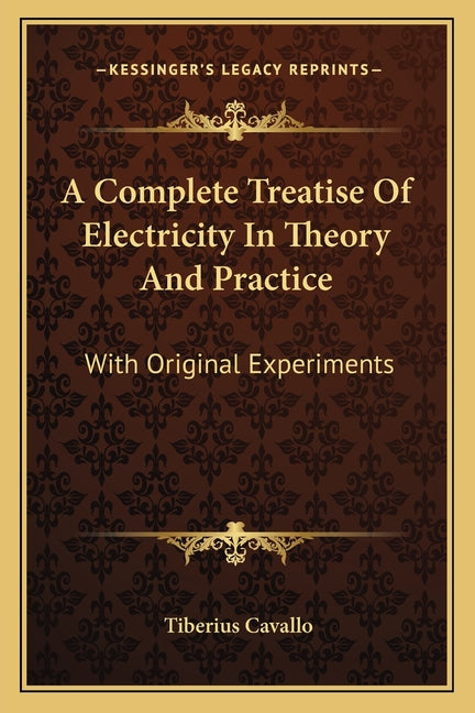 A Complete Treatise Of Electricity In Theory And Practice: With Original Experiments