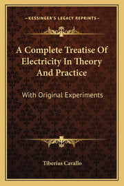 A Complete Treatise Of Electricity In Theory And Practice: With Original Experiments