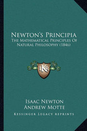 Newton's Principia: The Mathematical Principles Of Natural Philosophy (1846)