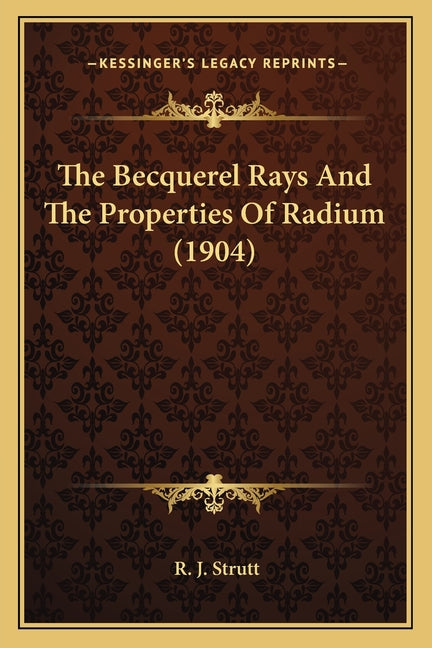 The Becquerel Rays And The Properties Of Radium (1904)