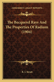 The Becquerel Rays And The Properties Of Radium (1904)