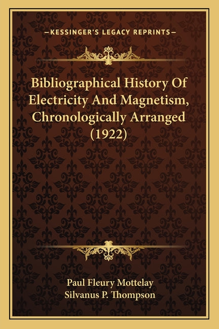 Bibliographical History Of Electricity And Magnetism, Chronologically Arranged (1922)