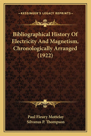 Bibliographical History Of Electricity And Magnetism, Chronologically Arranged (1922)