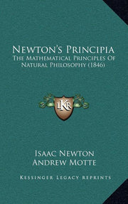 Newton's Principia: The Mathematical Principles Of Natural Philosophy (1846)