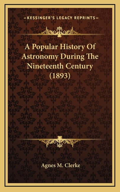 A Popular History Of Astronomy During The Nineteenth Century (1893)