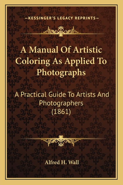 A Manual Of Artistic Coloring As Applied To Photographs: A Practical Guide To Artists And Photographers (1861)