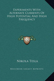 Experiments With Alternate Currents Of High Potential And High Frequency