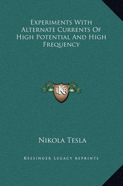 Experiments With Alternate Currents Of High Potential And High Frequency