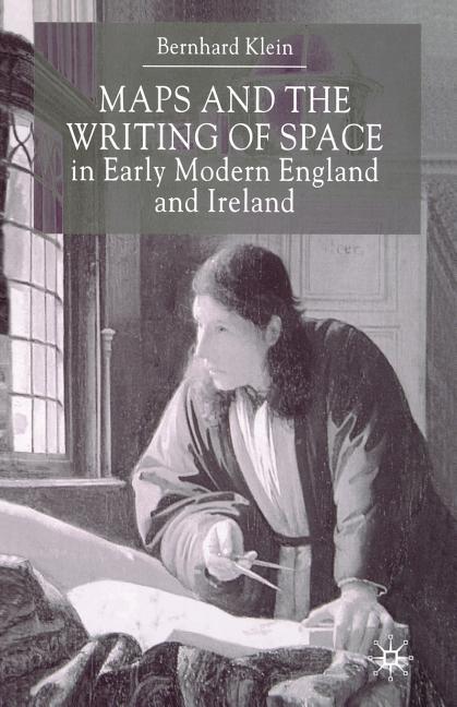 Maps and the Writing of Space in Early Modern England and Ireland (2001)
