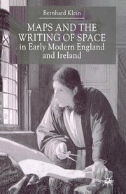 Maps and the Writing of Space in Early Modern England and Ireland (2001)