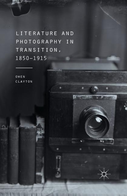 Literature and Photography in Transition, 1850-1915 (2015)