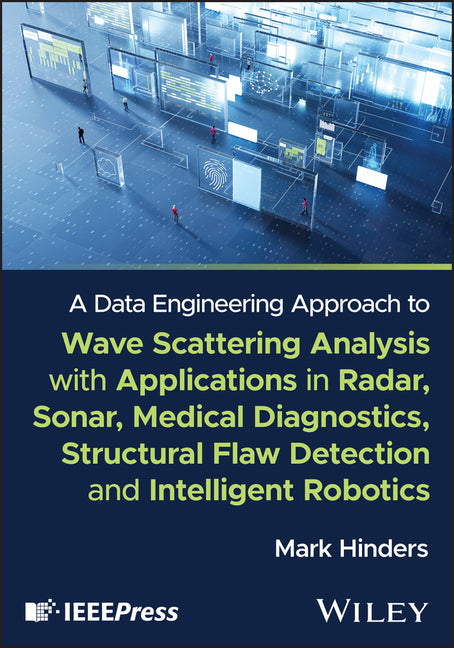 A Data Engineering Approach to Wave Scattering Analysis with Applications in Radar, Sonar, Medical Diagnostics, Structural Flaw Detection and Intelligen