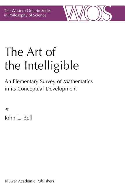 The Art of the Intelligible: An Elementary Survey of Mathematics in Its Conceptual Development (1999)