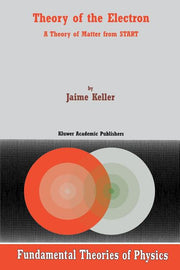 Theory of the Electron: A Theory of Matter from Start (Softcover Reprint of the Original 1st 2001)
