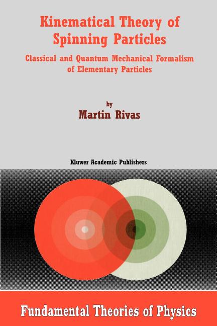 Kinematical Theory of Spinning Particles: Classical and Quantum Mechanical Formalism of Elementary Particles (2002)