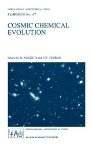 Cosmic Chemical Evolution: Proceedings of the 187th Symposium of the International Astronomical Union, Held at Kyoto, Japan, 26-30 August 1997 (2002)