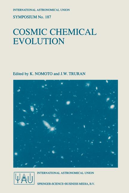 Cosmic Chemical Evolution: Proceedings of the 187th Symposium of the International Astronomical Union, Held at Kyoto, Japan, 26-30 August 1997 (Softco