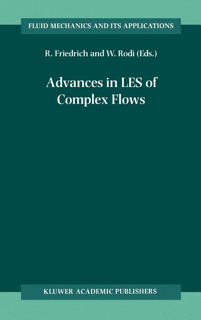 Advances in Les of Complex Flows: Proceedings of the Euromech Colloquium 412, Held in Munich, Germany 4?6 October 2000 (2002)