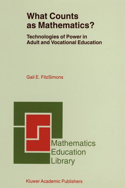 What Counts as Mathematics?: Technologies of Power in Adult and Vocational Education (Softcover Reprint of the Original 1st 2002)