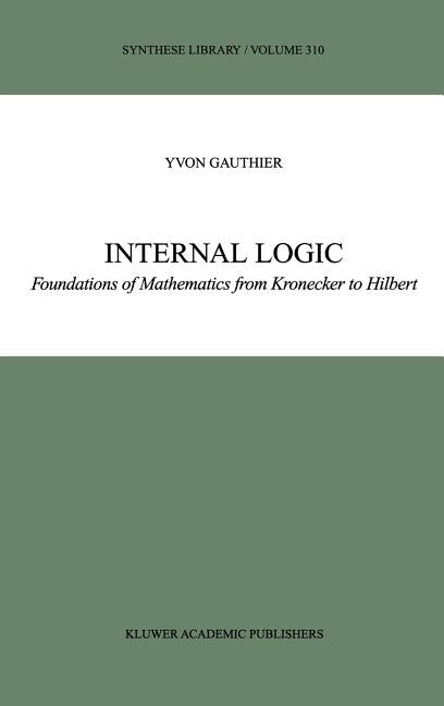 Internal Logic: Foundations of Mathematics from Kronecker to Hilbert (2002)