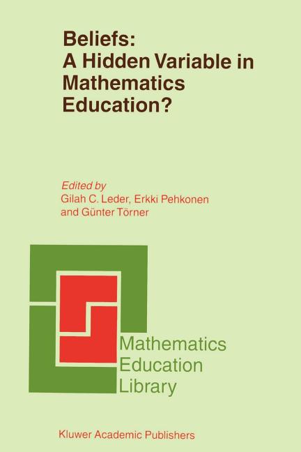 Beliefs: A Hidden Variable in Mathematics Education? (2002)