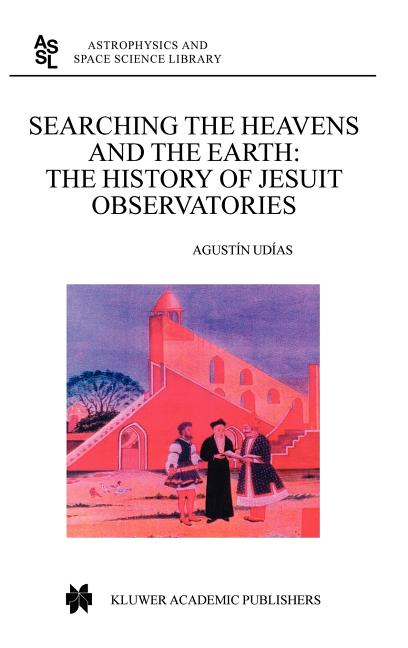 Searching the Heavens and the Earth: The History of Jesuit Observatories (2003)