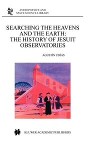 Searching the Heavens and the Earth: The History of Jesuit Observatories (2003)