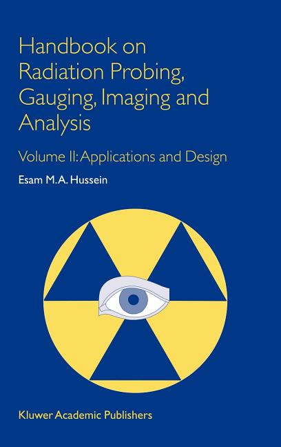 Handbook on Radiation Probing, Gauging, Imaging and Analysis: Volume II: Applications and Design (2003)
