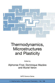 Thermodynamics, Microstructures and Plasticity (Softcover Reprint of the Original 1st 2003)