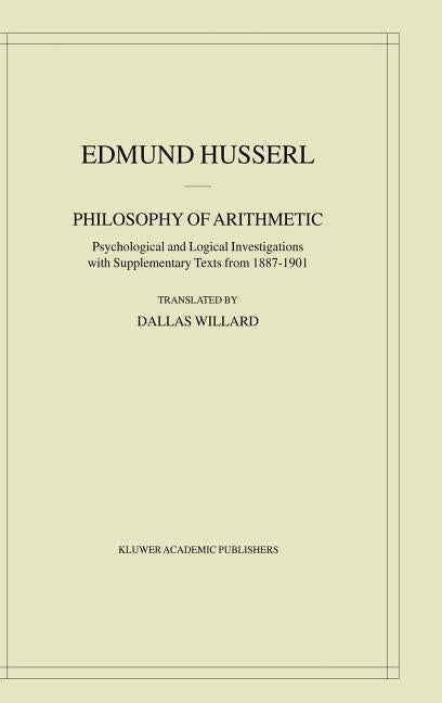 Philosophy of Arithmetic: Psychological and Logical Investigations with Supplementary Texts from 1887-1901 (2003)
